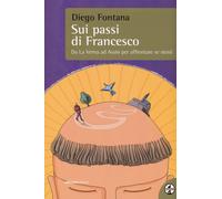 Sui passi di Francesco. Da La Verna ad Assisi per affrontare se s