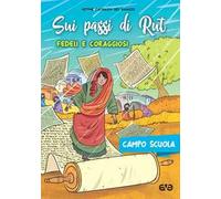 Sui passi di Rut. Fedeli e coraggiosi. Campo scuola 2018 - Azione Cattolic...