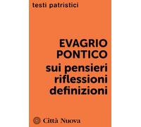 Sui pensieri. Riflessioni. Definizioni - Evagrio Pontico
