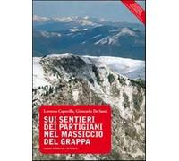 Sui sentieri dei partigiani nel massiccio del Grappa - Capovilla Lorenzo, ...