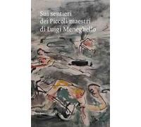 Sui sentieri dei Piccoli maestri di Luigi Meneghello. Un pellegrinaggio civile nel centenario della nascita dello scrittore