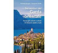 Sui sentieri del Garda orientale. Tra borghi antichi e uliveti. 15 itinerari adatti a tutti
