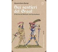 Sui sentieri del Graal. Il Parzival di Wolfram von Eschenbach