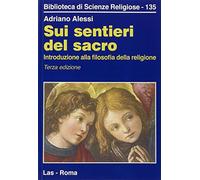 Libri Adriano Alessi - Sui Sentieri Del Sacro. Introduzione Alla Filosofia Della