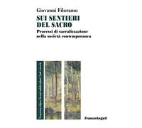 Sui sentieri del sacro. Processi di sacralizzazione nella società contemporanea