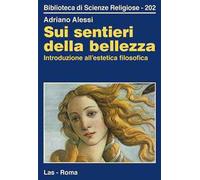 Libri Adriano Alessi - Sui Sentieri Della Bellezza. Introduzione All'Estetica Fi