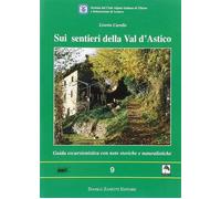 Sui sentieri della val d'Astico. Guida escursionistica con note storiche e...