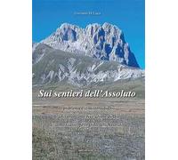 Sui sentieri dell'assoluto. Il problema e il mistero di Dio. L’universo come rivelazione di Dio. L’uomo viator, pellegrino dell’Assoluto. Nuova ediz.