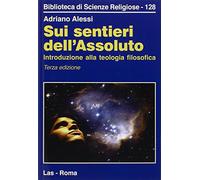 Sui sentieri dell'assoluto. Introduzione alla teologia filosofica