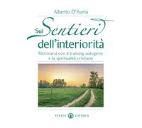 Sui sentieri dell'interiorità. Ritrovarsi con il training autogeno e la spiritualità cristiana