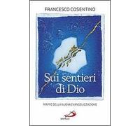 Sui sentieri di Dio. Mappe della nuova evangelizzazione - Cosentino Francesco