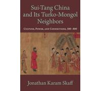 Sui-Tang China and Its Turko-Mongol Neighbors: Culture, Power, and Connections, 580-800
