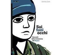 Sui tuoi occhi. Racconti della rivoluzione del Rojava