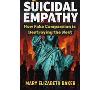 Suicidal Empathy: How Fake Compassion is Destroying the West