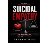 Suicidal Empathy: The Complete Guide to How Boundless Compassion Betrays the People It Promises to Protect