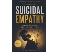 Suicidal Empathy: The Psychology of Self-Sacrifice Without Boundaries