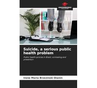 Suicide, a serious public health problem: Public health policies in Brazil, combating and prevention