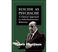 Suicide as Psychache: A Clinical Approach to Self-Destructive Behavior