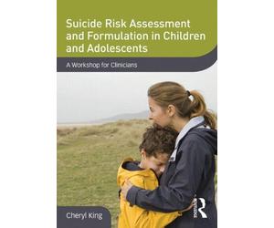 Suicide Risk Assessment and Formulation in Children and Adolescents: A Workshop for Clinicians