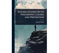 Suicide; Studies On Its Philosophy, Causes, and Prevention