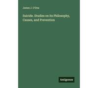 Suicide. Studies on its Philosophy, Causes, and Prevention