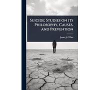 Suicide; Studies on its Philosophy, Causes, and Prevention