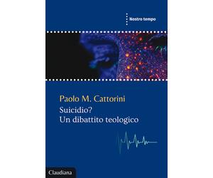 Suicidio? Un dibattito teologico - Cattorini Paolo M.