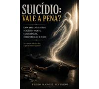 SUICÍDIO VALE A PENA?: Uma reflexão sobre sofrimento, morte, esperança e o sentido da vida