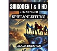 SUIKODEN I & II HD REMASTERED SPIELANLEITUNG: Meistere jedes Geheimnis, jede Bewegung, jede Kombo, schalte alle 108 Sterne frei,Und erleben Sie das wahre Ende