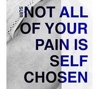 Suir - Not All of Your Pain Is Self Chosen