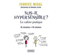 Suis-je hypersensible ?: Le cahier pratique. 40 situations, 40 solutions