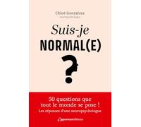 Suis-je normal(e) ?: Une neuropsychologue répond aux 50 questions que tout le monde se pose !
