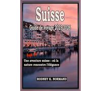 Suisse Guide de voyage 2025-2026: Une aventure suisse : où la nature rencontre l'élégance