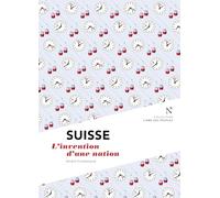 SUISSE: L'invention d'une nation