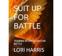 SUIT UP FOR BATTLE: TRAINING INTERCESSORS FOR BATTLE