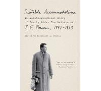 Suitable Accommodations: An Autobiographical Story of Family Life: The Letters of J. F. Powers, 1942-1963