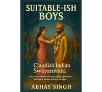 Suitable-ish Boys: Claudia's Indian Swayamvara: A Cross-Cultural Rom-Com About Algorithms, Aunties & Almost-Perfect Matches