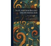 Suite Aus Dem Ballett Der Nussknacker: FÃ1/4r Grosses Orchester: Op. 71a