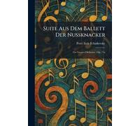 Suite Aus Dem Ballett Der Nussknacker: FÃ1/4r Grosses Orchester: Op. 71a