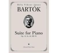Suite for Piano, Op. 14, Sz. 62, BB 70 - Béla BARTÓK - Classical Piano Music: Soundscape shaped by nuance, delicacy, and quiet power • Essential ... shaping refined interpretation • Grade 8-10