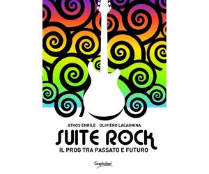 Suite rock. Il prog tra passato e futuro - Enrile Athos, Lacagnina Oliviero