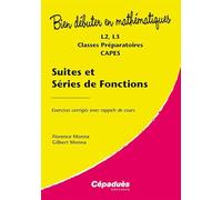 Suites et séries de fonctions - Exercices corrigés avec rappels de cours - L2, L3, Classes Préparatoires, CAPES- Collection : Bien Débuter en Mathématiques