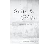 Suits & Stilettos: A Novel of Corporate Power, Influence, and Unspoken Decisions