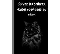 Suivez les ombres, faites confiance au chat. carnet de notes: Carnet mystérieux de 120 pages pour esprits libres et intuitifs