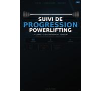 Suivi de Progression Powerlifting: Le Carnet d'Entraînement Complet pour Athlètes Sérieux