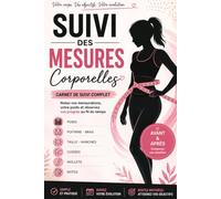 Suivi des Mesures Corporelles: Carnet de suivi des mensurations | Journal pour noter le poids, les mensurations et l'évolution de votre silhouette | Format 15,24 x 22,86 cm (6 x 9 po)