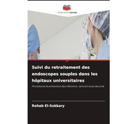 Suivi du retraitement des endoscopes souples dans les hôpitaux universitaires: Procédures de prévention des infections : soins en toute sécurité