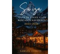 SUIZA GUÍA DE VIAJES A LOS MERCADOS NAVIDEÑOS 2025-2026