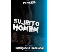 Sujeito Homem Volume 2: Manual da Inteligência Emocional Masculina