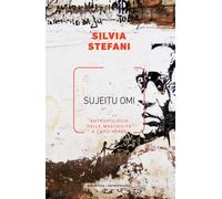 Sujeitu omi. Antropologia delle maschilità a Capo Verde - Stefani Silvia
